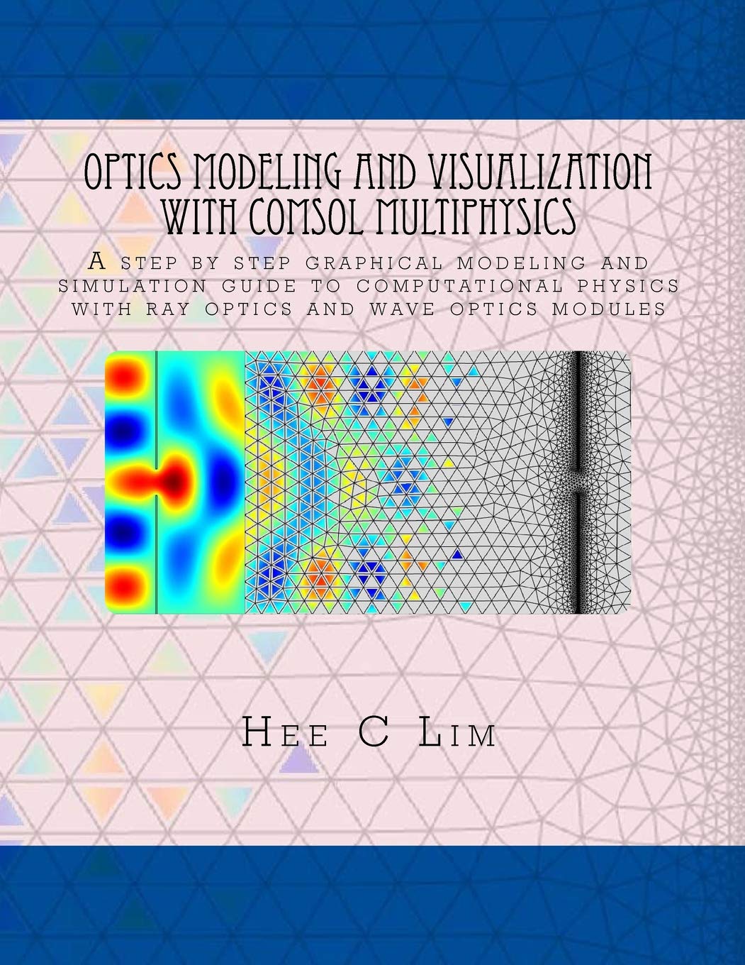 Buy Optics Modeling and Visualization with COMSOL Multiphysics A step by step graphical