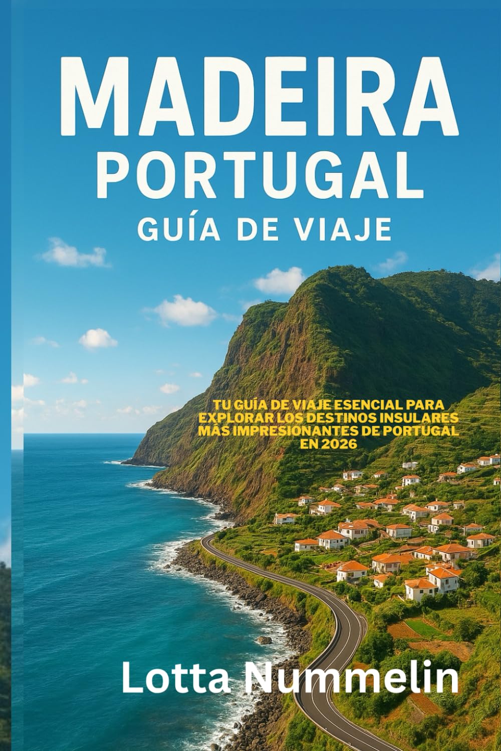 MADEIRA PORTUGAL GUIA DE VIAJE: Tu guia de viaje esencial para explorar los destinos insulares mas impresionantes de Portugal en 2026