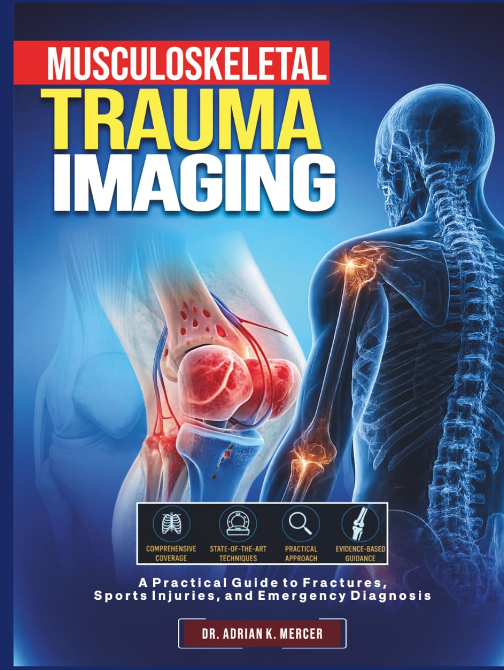 Musculoskeletal Trauma Imaging: A Practical Guide to Fractures, Sports Injuries, and Emergency Diagnosis