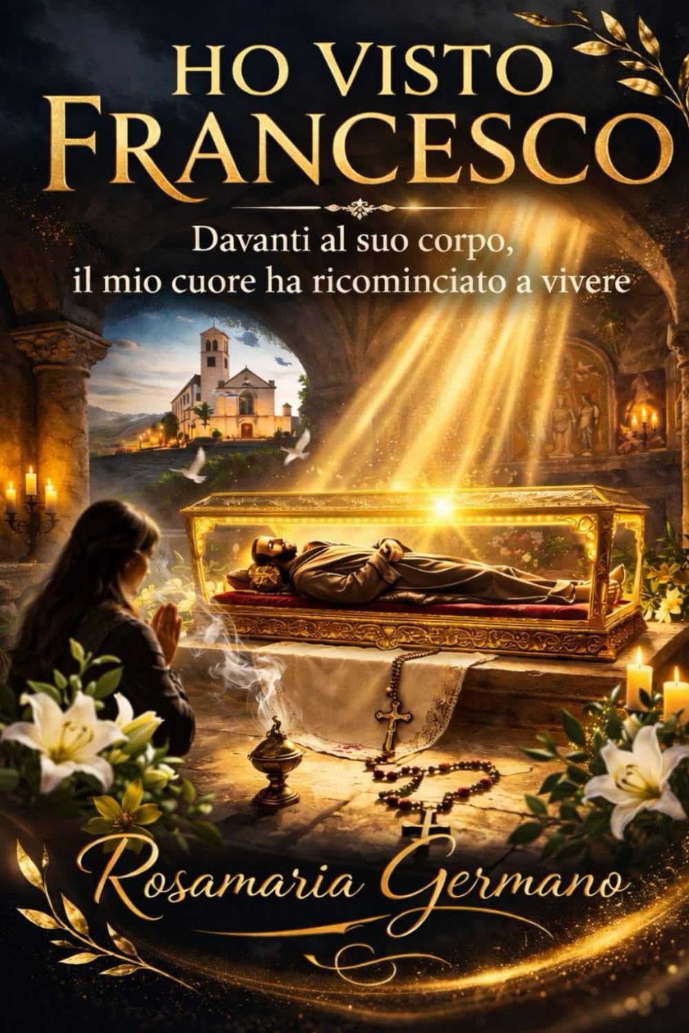 Ho visto Francesco: Davanti al suo corpo, il mio cuore ha ricominciato a vivere (Collana cristiana cattolica)