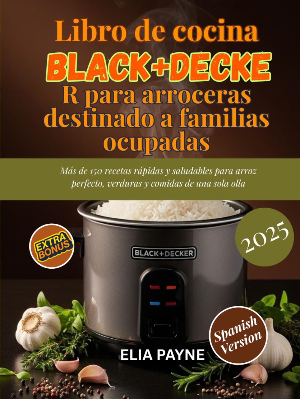 Libro de cocina BLACK+DECKER para arroceras destinado a familias ocupadas: Más de 150 recetas rápidas y saludables para arroz perfecto, verduras y comidas de una sola olla