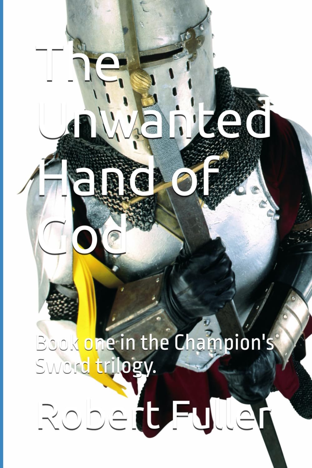 The Unwanted Hand of God (The Champion's Sword trilogy)