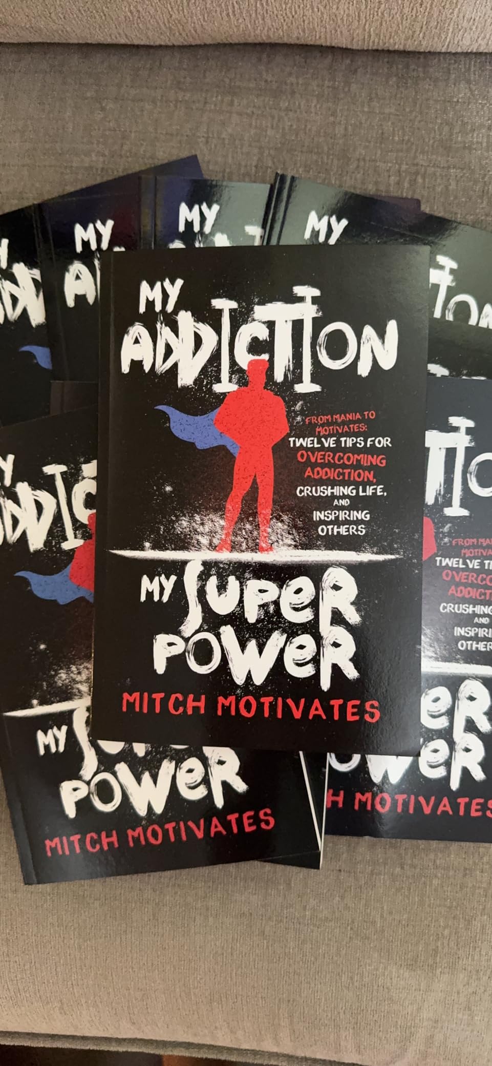My Addiction, My Superpower From Mania to Motivates Twelve Tips for