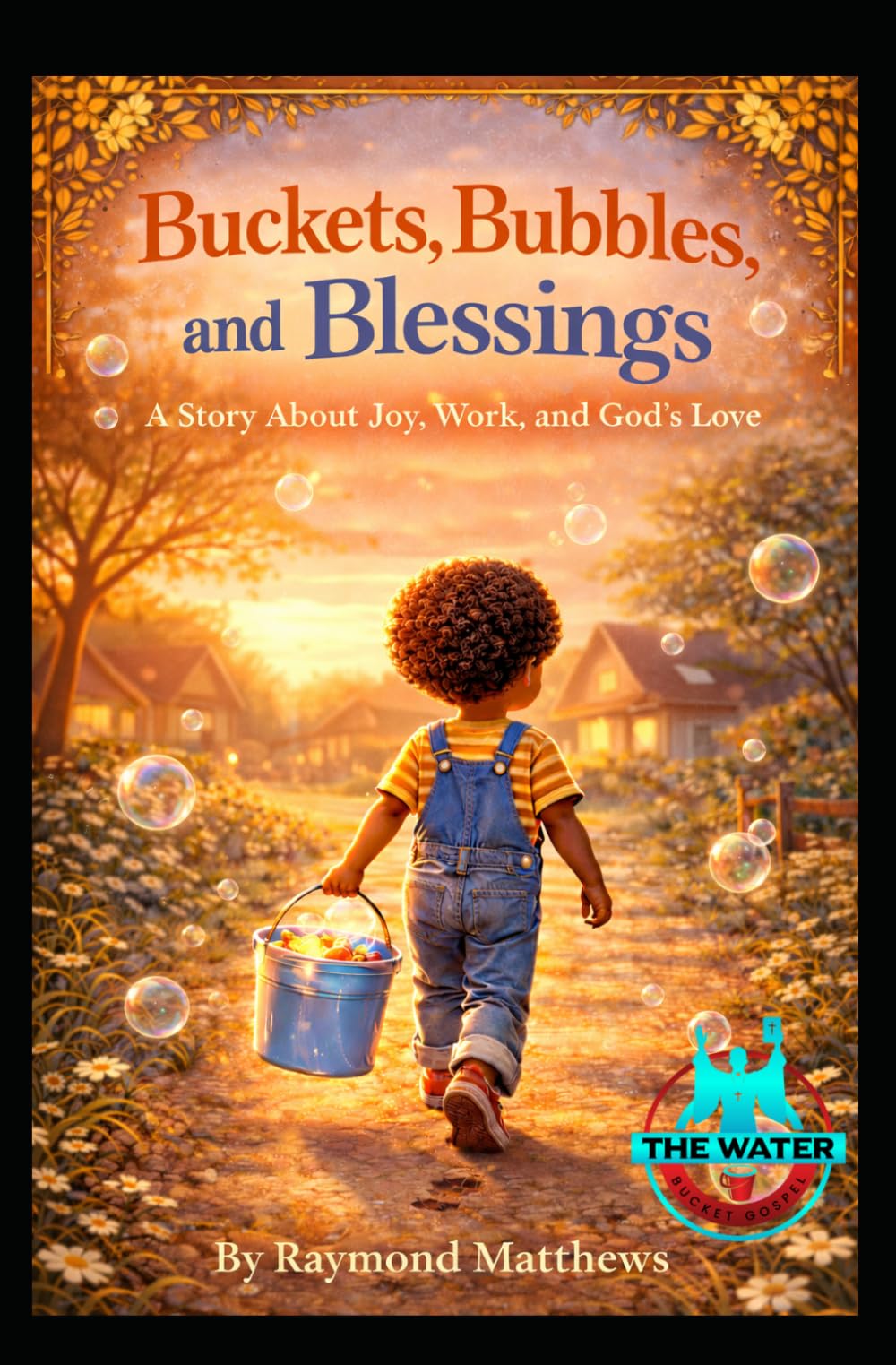 Buckets, Bubbles, and Blessings: A Story About Joy, Work, and God's Love