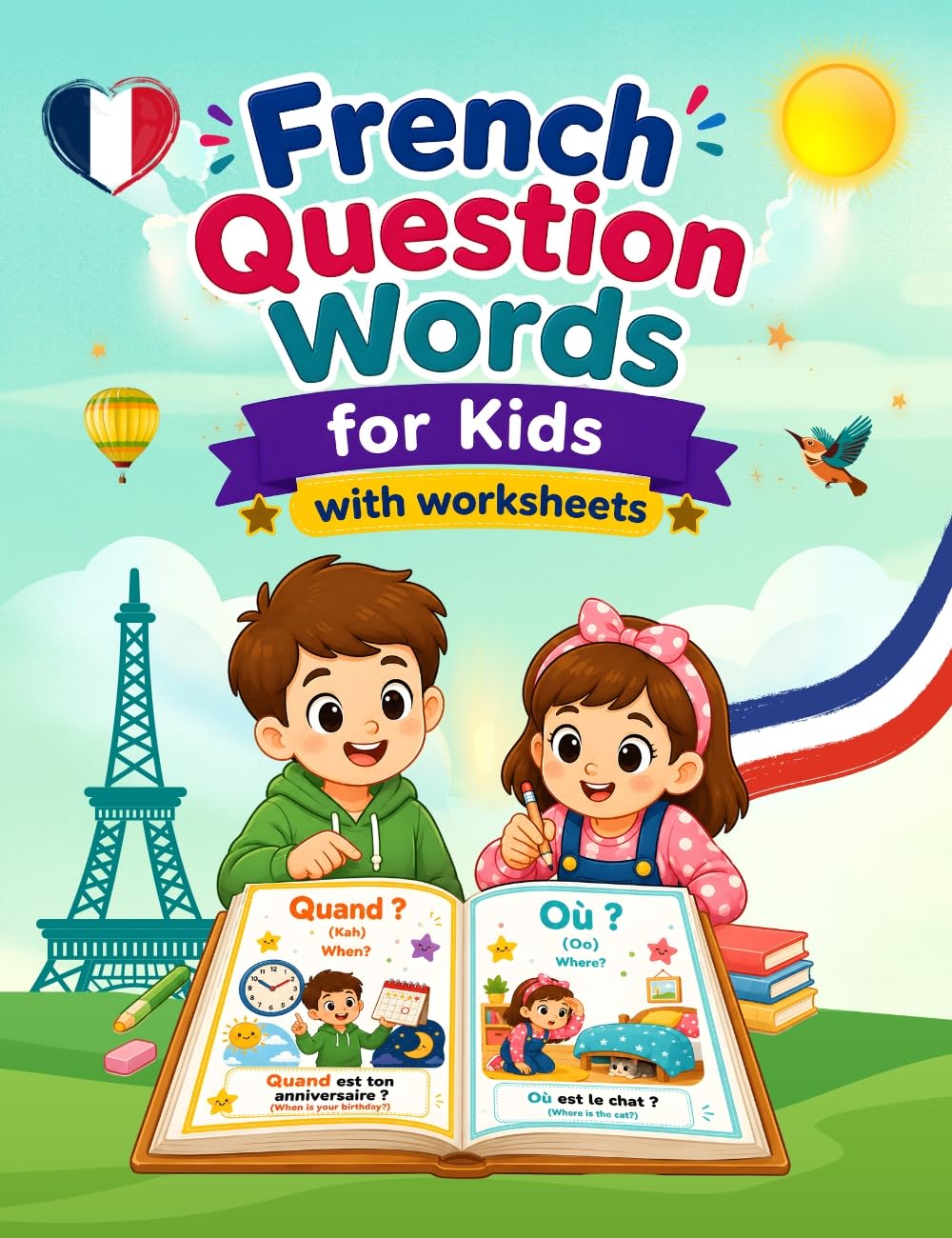 French Question Words for Kids with worksheets: Master Qui, Que, Où, Quand, Pourquoi, Comment, Combien de and More Through Fun Activities, Illustrations, and Worksheets (French Edition)