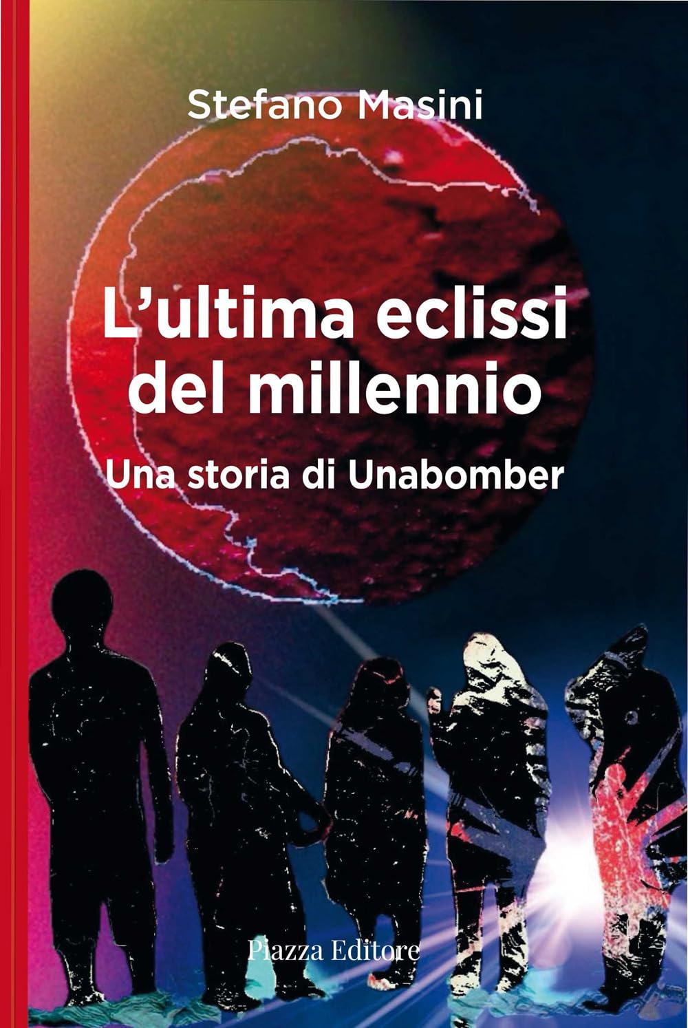 L'ultima Eclissi Del Millennio. Una Storia Di Unabomber - 4