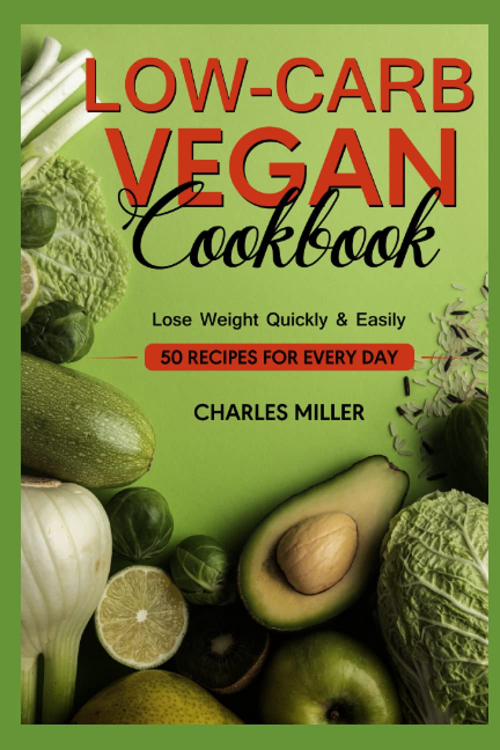Low-carb Vegan Cookbook: 50 recipes for every day- Lose weight quickly & easily