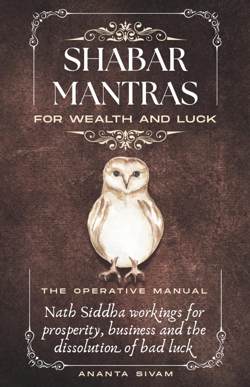 Shabar Mantras For Wealth And Luck: The Operative Manual: 13 (The Tantric Sciences)