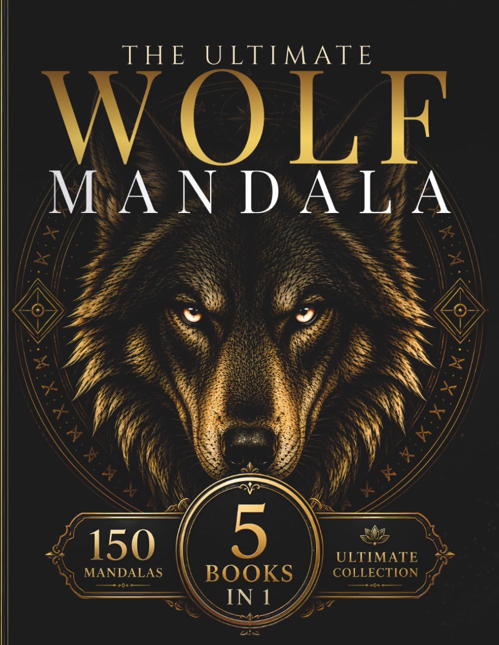 The Ultimate Wolf Mandala Collection: 150 Intricate Wolf Mandalas for Relaxation, Creativity, Focus & Mindful Coloring (StillHaven Mandala Collection – Complete Editions)