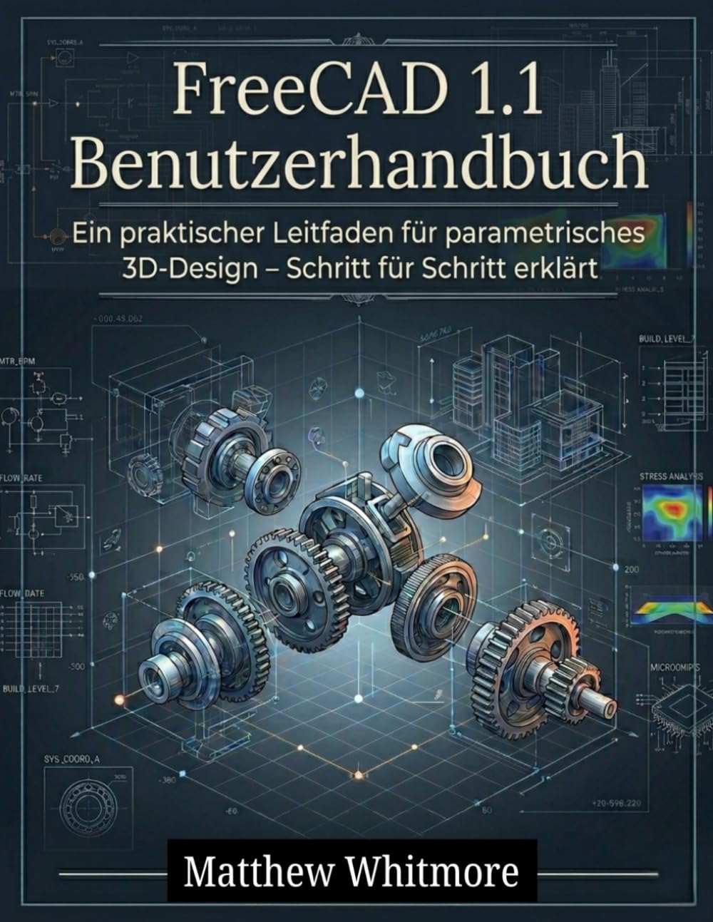 FreeCAD 1.1 Benutzerhandbuch: Ein praktischer Leitfaden für parametrisches 3D-Design – Schritt für Schritt erklärt