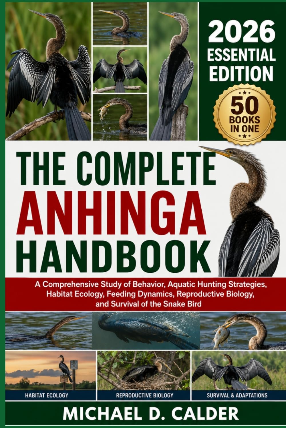 THE COMPLETE ANHINGA HANDBOOK: A Comprehensive Study of Behavior, Aquatic Hunting Strategies, Habitat Ecology, Feeding Dynamics, Reproductive Biology, and Survival of the Snake Bird