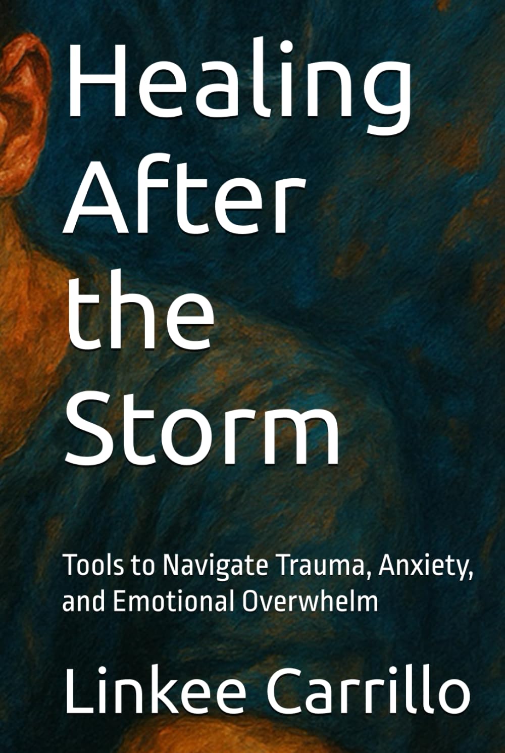 Healing After the Storm: Tools to Navigate Trauma, Anxiety, and Emotional Overwhelm