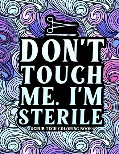 Scrub Tech Coloring Book: A Snarky &amp; Funny Scrub Tech Gift Idea for Surgical Technologists &amp; Operating Room Technicians