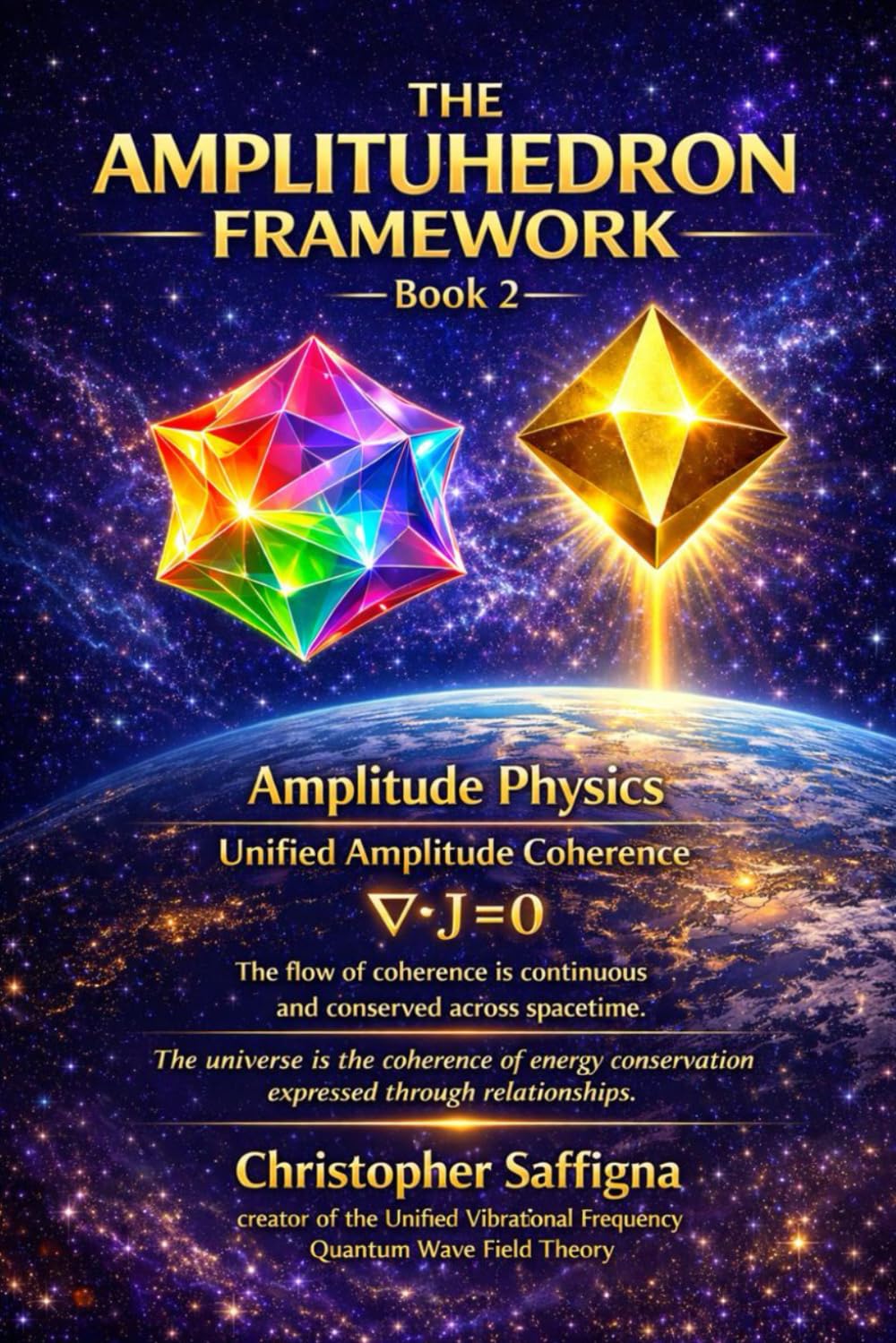 THE AMPLITUHEDRON FRAMEWORK — Book 2: Amplitude Physics - Unified Amplitude Coherence