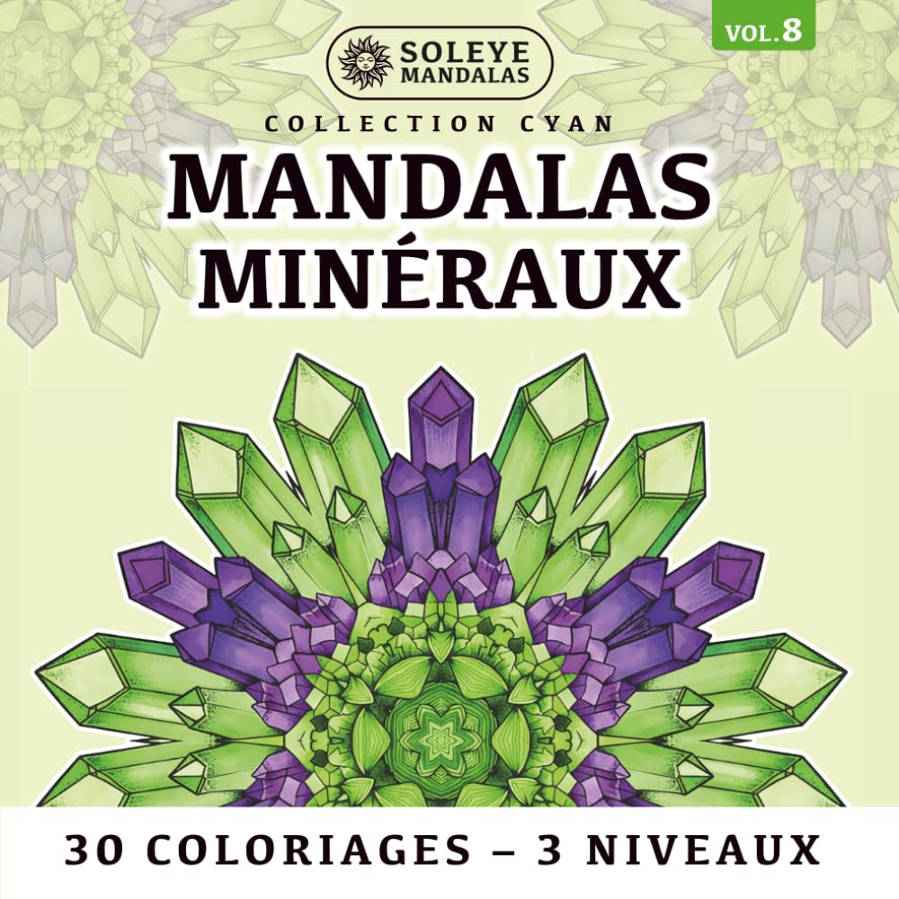 Minéraux & Cristaux : Méditez en couleurs pour apaiser votre esprit (10 mandalas x 3 niveaux de zoom): Carnet de méditation créative Soleye Mandalas - ... symétrique adapté aux gauchers et droitiers