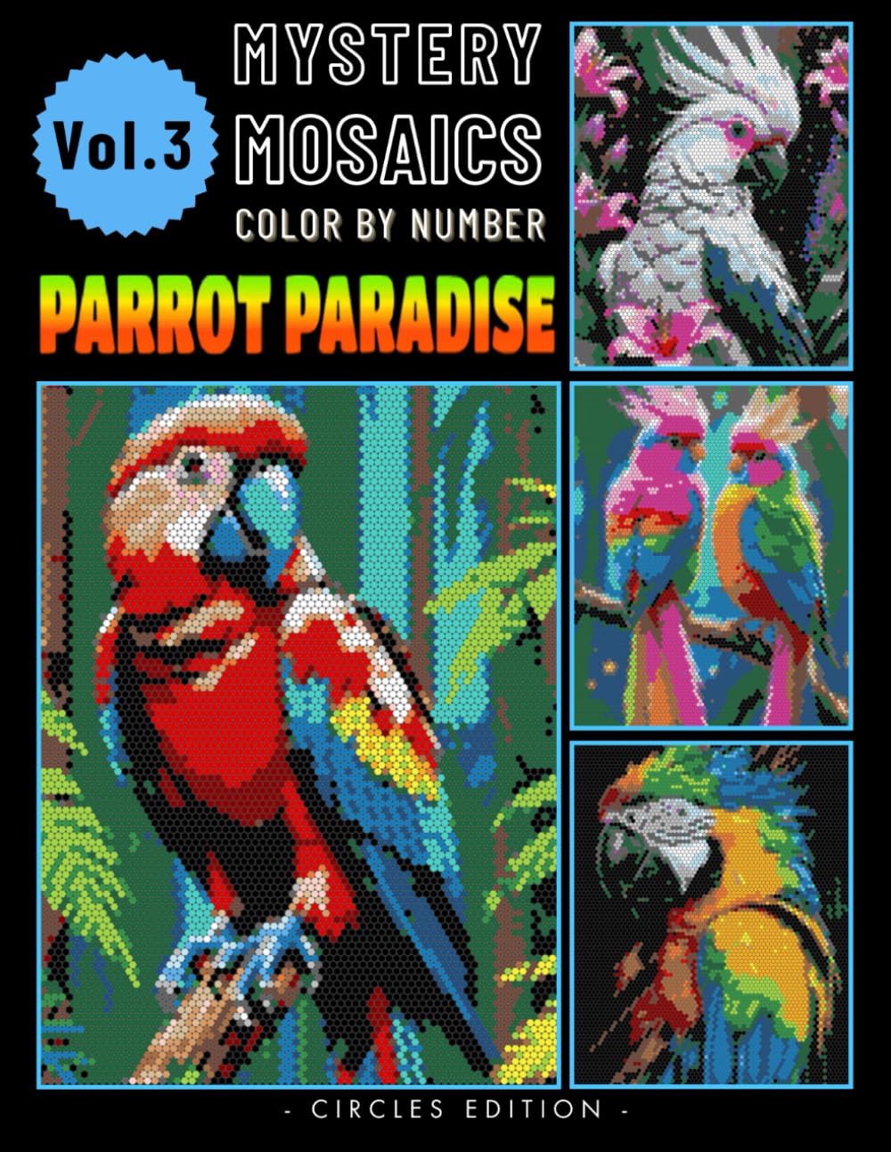 Parrot Paradise Mystery Mosaics Color by Number: Journey into Tropical Avian Bliss for Adults Relaxation & Stress Relief Volume 3 (Parrot Paradise Color by number)