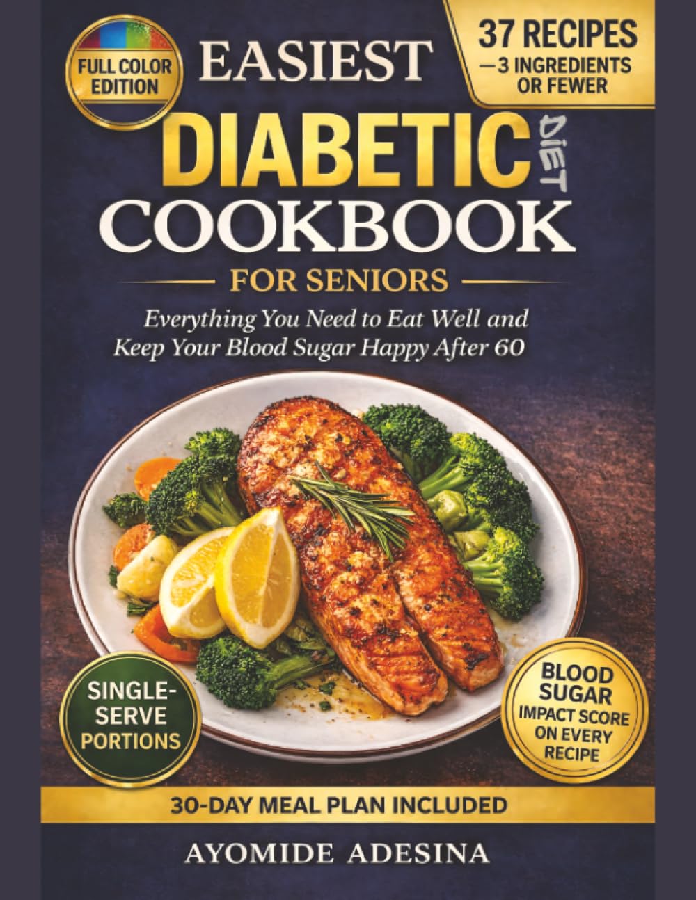 Easiest Diabetic Diet Cookbook for Seniors: Everything You Need to Eat Well and Keep Your Blood Sugar Happy After 60