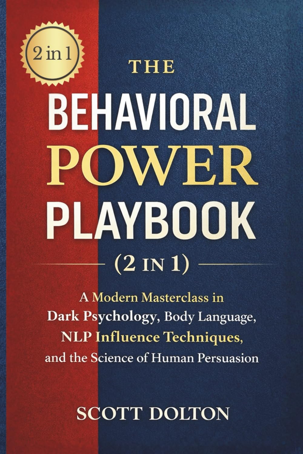 The Behavioral Power Playbook (2 in 1): A Modern Masterclass in Dark Psychology, Body Language, NLP Influence Techniques, and the Science of Human Persuasion.