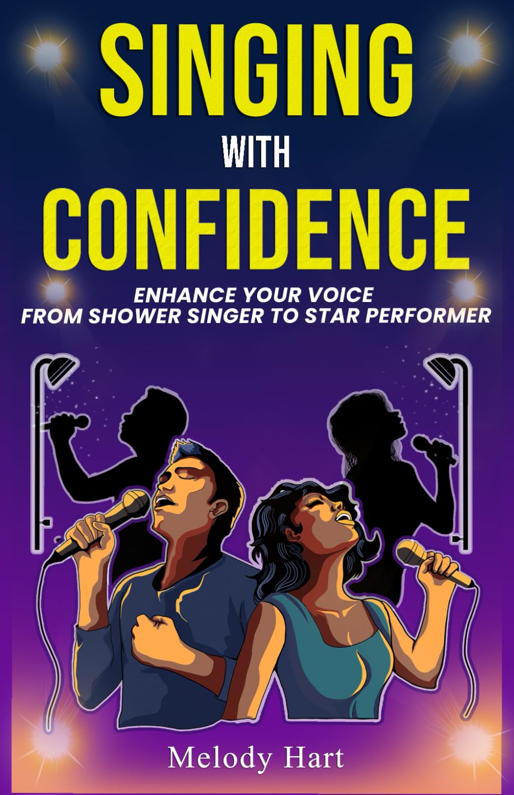 SINGING WITH CONFIDENCE: ENHANCE YOUR VOICE FROM SHOWER SINGER TO STAR PERFORMER