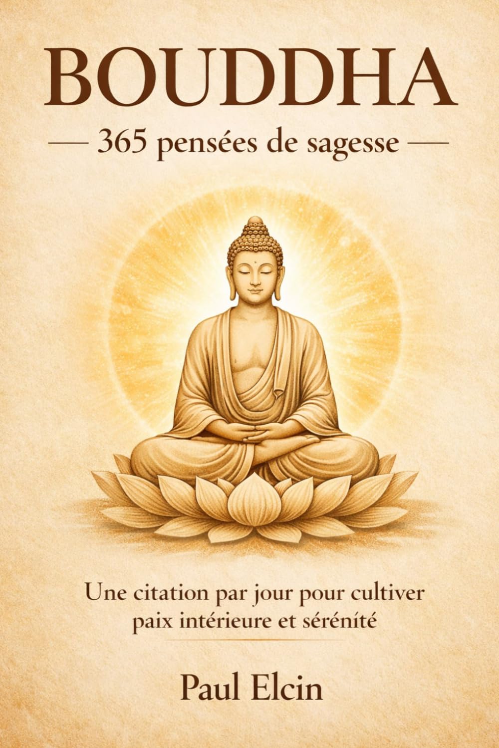 BOUDDHA — 365 pensées de sagesse: Une citation par jour pour cultiver paix intérieure et sérénité