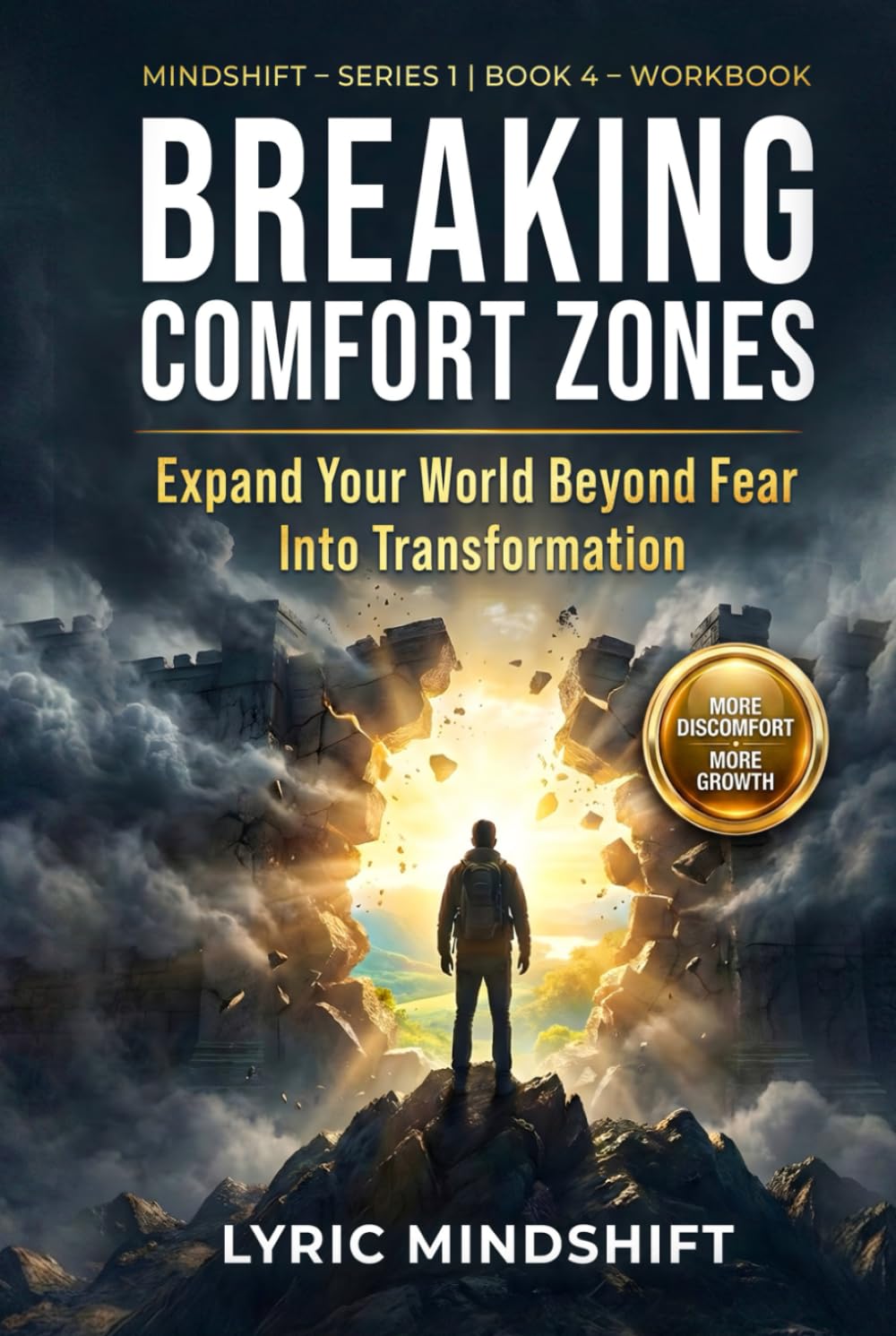 Breaking Comfort Zones: More Discomfort, More Growth – Expand Your World Beyond Fear Into Transformation! Workbook / Roadmap (Mindshift: A Personal Journey of Inner Liberation Workbooks / Roadmaps)