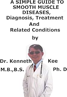 A Simple Guide To Smooth Muscle Diseases, Diagnosis, Treatment And Related Conditions