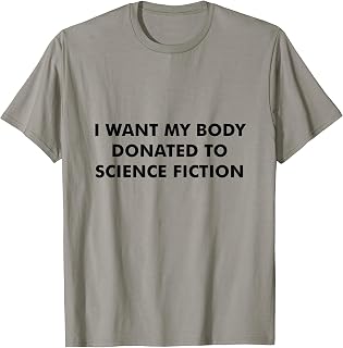 I Want My Body Donated to Science Fiction Funny Dad Joke T-Shirt