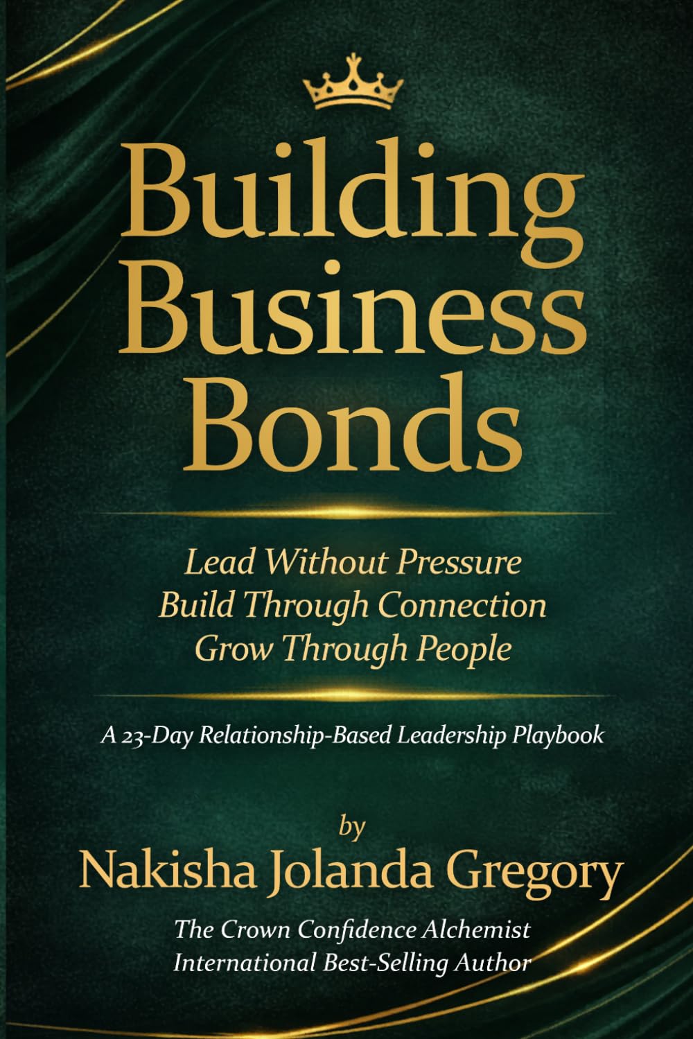 BUILDING BUSINESS BONDS: A 23-Day Relationship-Based Leadership Playbook