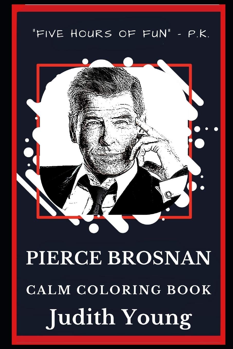 Pierce Brosnan Calm Coloring Book Paperback – Coloring Book, 16 September 2019