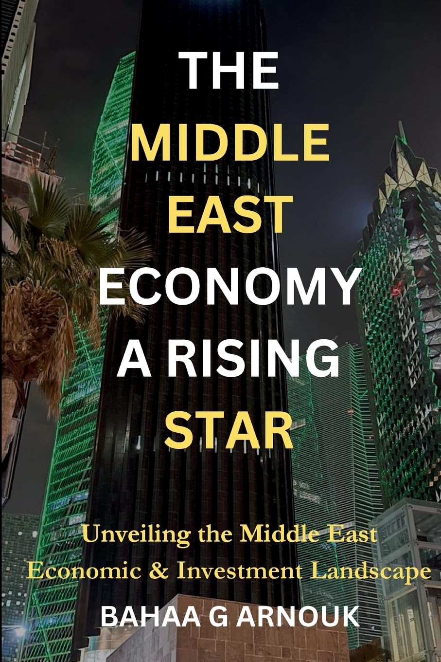 The Middle East Economy A Rising Star: Unveiling the Middle East's Economic & Investment Landscape (Global Economy & Investment Frontiers)