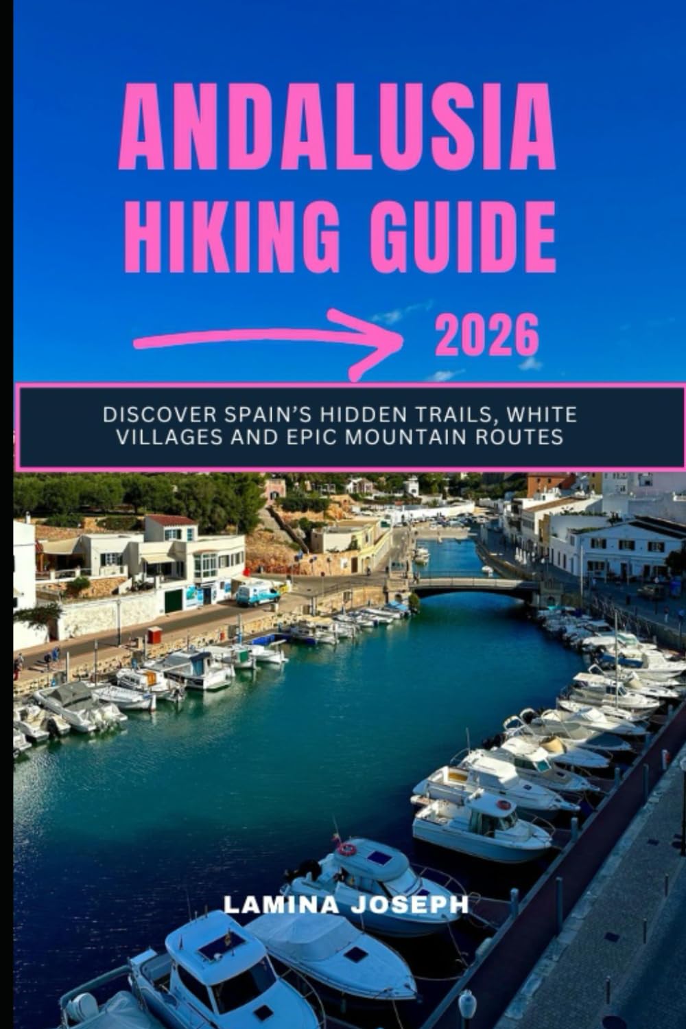 ANDALUSIA HIKING GUIDE 2026: Discover Spain’s Hidden Trails, White Villages and Epic Mountain Routes: 18 (BEYOND THE SUMMIT)