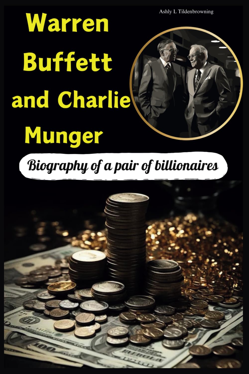 Warren Buffett and Charlie Munger: Biography Friendship and success of a  billionaire : Tildenbrowning, Ashly L: Amazon.sg: Books