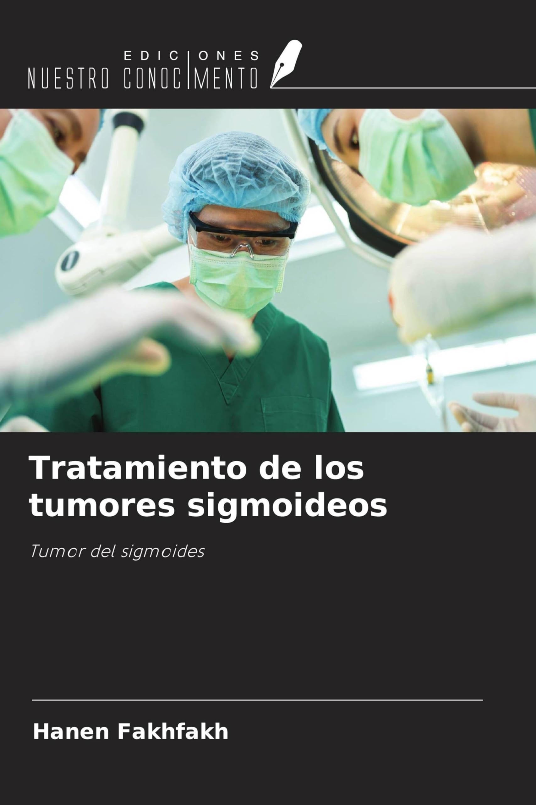 Ediciones Nuestro Conocimiento Tratamiento De Los Tumores Sigmoideos: Tumor Del Sigmoides