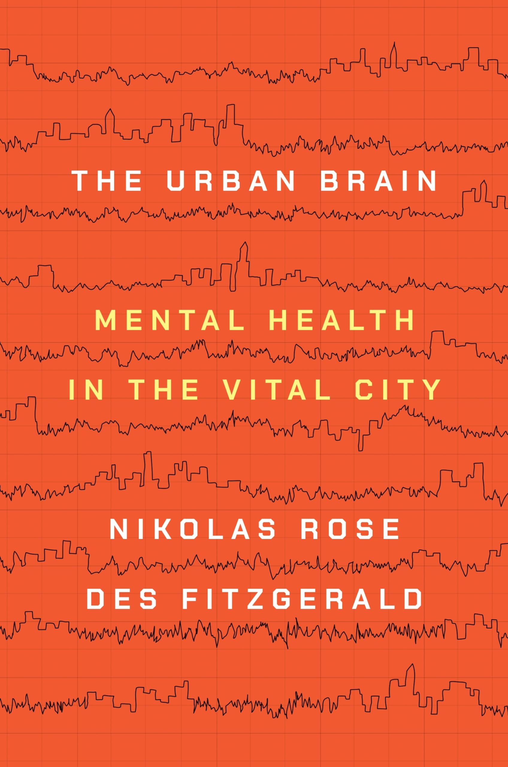 The Urban Brain: Mental Health in the Vital Cit. Rose, Nikolas, Fitzger PB**