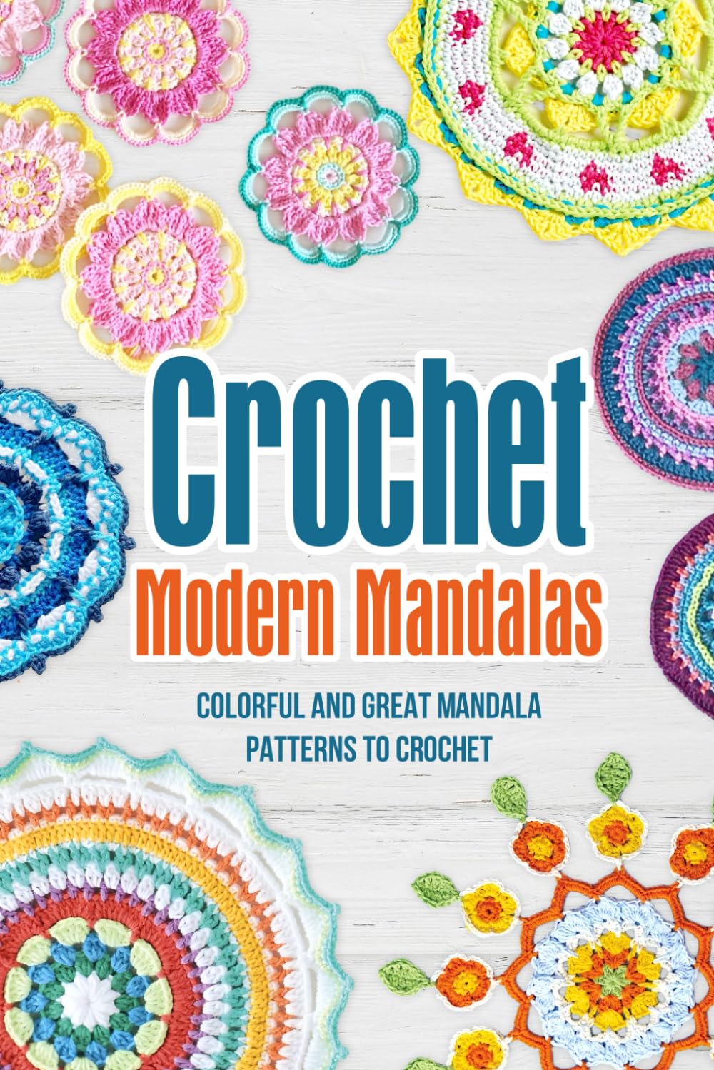 Crochet Modern Mandalas: Colorful and Great Mandala Patterns to Crochet: Crochet Geometric Patterns