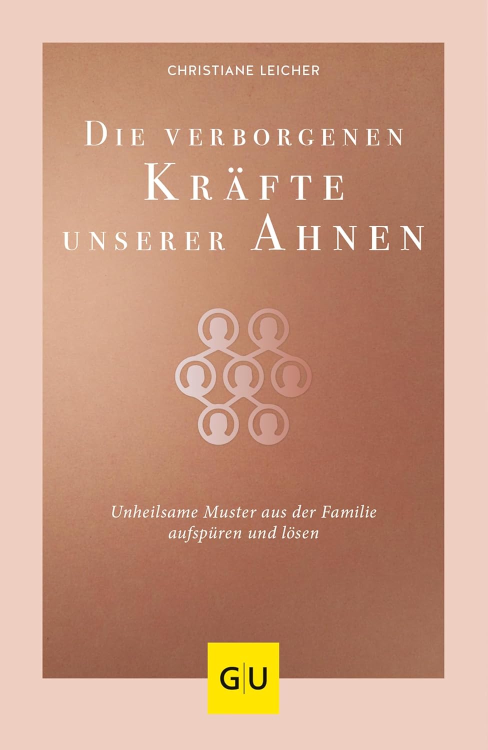 Die verborgenen Kräfte unserer Ahnen: Unheilsame Muster aus der Familie aufspüren und lösen (Lebenshilfe Spiritualität) (German Edition)