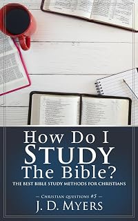 How Do I Study the Bible?: The Best Bible Study Methods for Christians (Christian Questions)