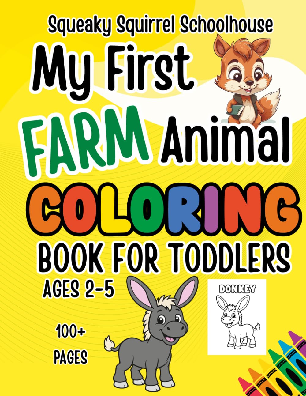 Squeaky Squirrel My First Farm Animals Coloring Book for Toddlers Ages 2–4: un and Easy Coloring Pages for Preschool Kids - ABC Trace Letters and ... Educational Head Start Learning Series)