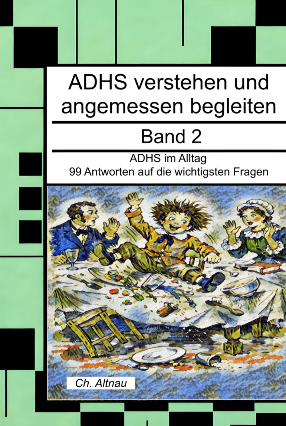 ADHS verstehen und angemessen begleiten: ADHS im Alltag- 99 Antworten auf die wichtigsten Fragen (ADHS verstehen und angemessen begleiten - eine Reihe ... Wohngruppen, Eltern und Studie)