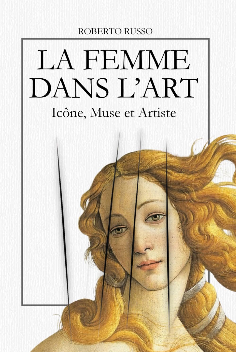 La Femme dans l’Art. Icône, Muse et Artiste: L’iconographie féminine à travers 40 chefs-d’œuvre de l’histoire de l’art (State of Art)