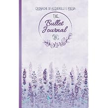 THE BULLET JOURNAL - Cronache di Acquerelli e Poesia - Lavender I famosi quaderni puntinati con cover artistiche aquerellate, per portare sempre con ... vita alla tua creativita. Italian Edition