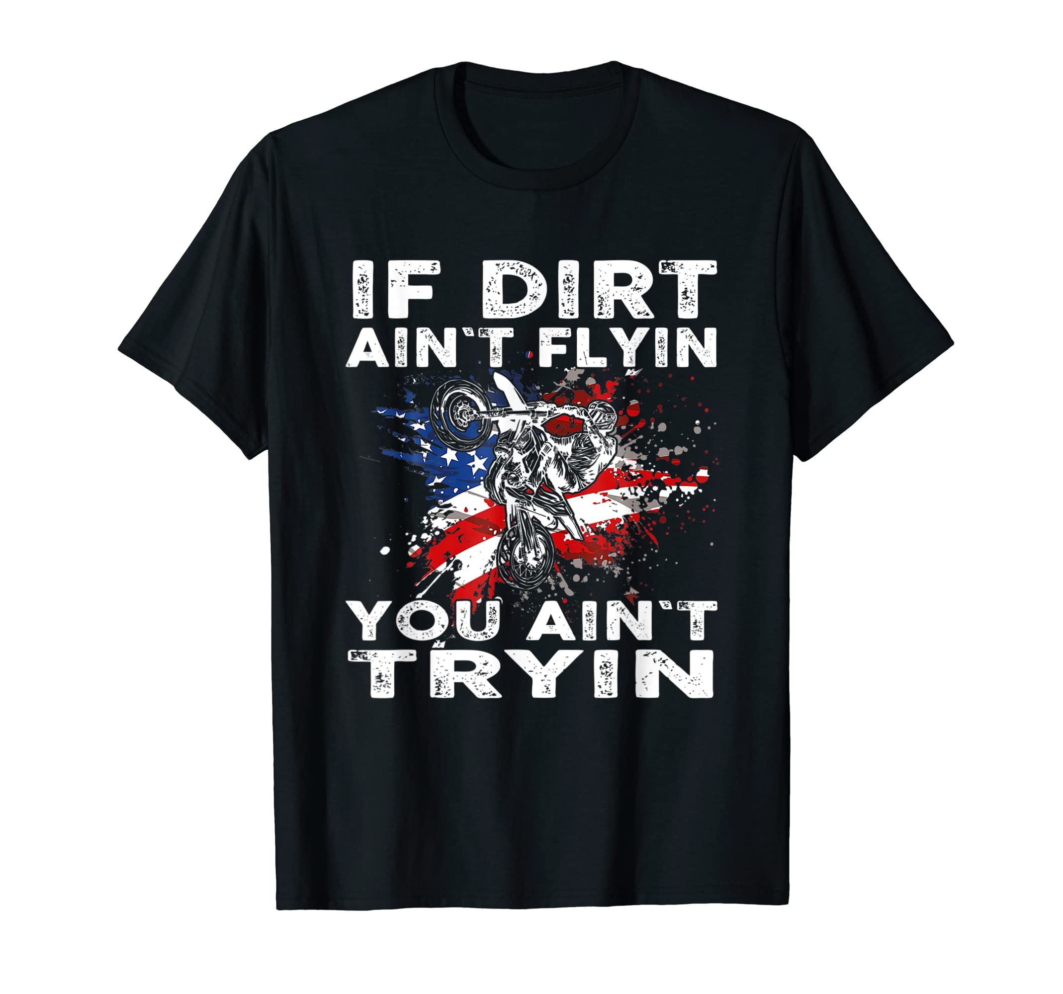 Dirtbike-Motocross-MX If dirt-aint-flyin you aint-tryin-US T-Shirt