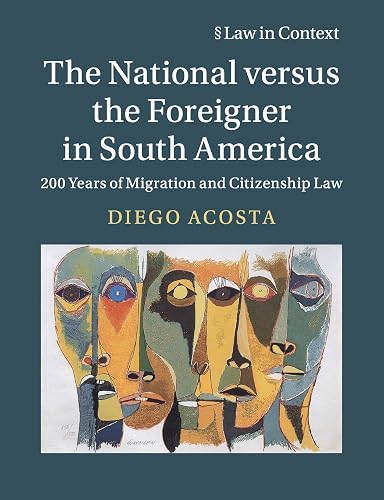 The National versus the Foreigner in South America: 200 Years of Migration and Citizenship Law (The Law in Context)
