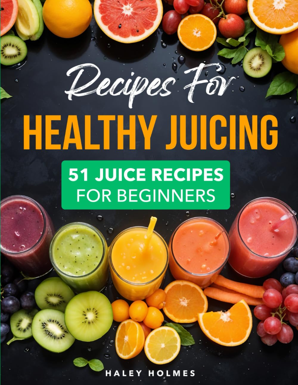 Recipes For Healthy Juicing: 51 Juice Recipes For Beginners: 3 (Healthy Cooking)