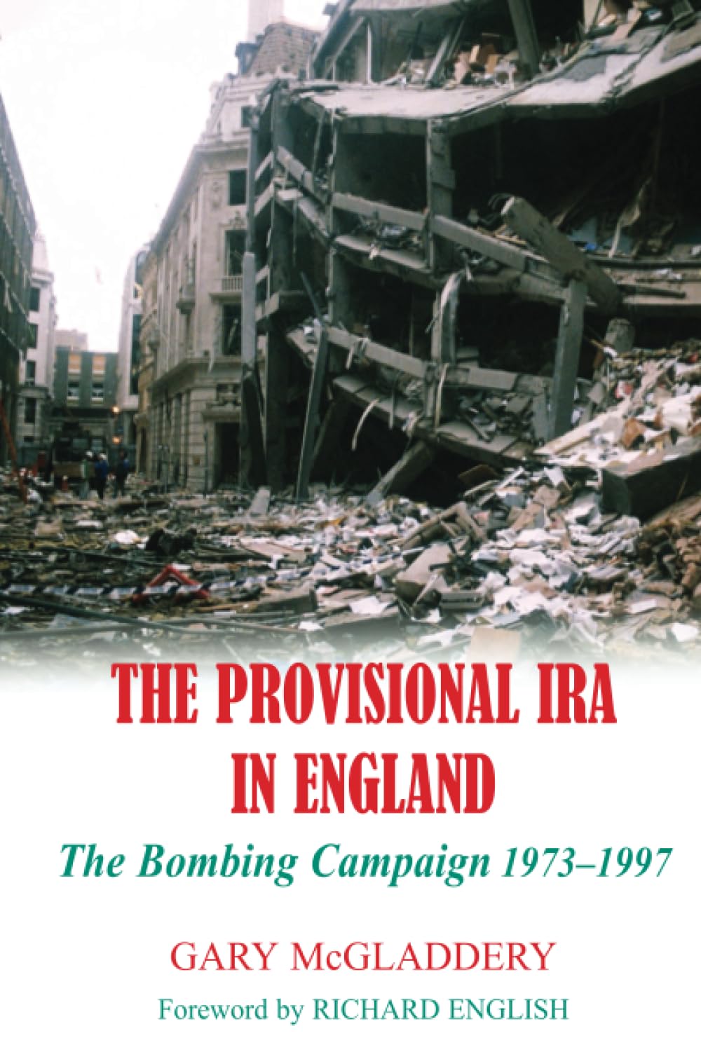 The Provisional IRA in England: The Bombing Campaign 1973-1997