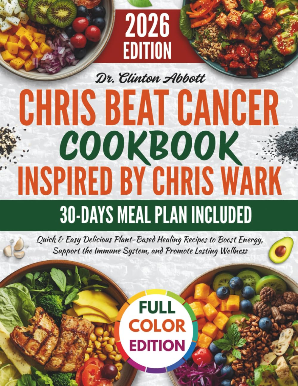 Chris Beat Cancer Cookbook Inspired By Chris Wark: Quick & Easy Delicious Plant-Based Healing Recipes to Boost Energy, Support the Immune System, and Promote Lasting Wellness