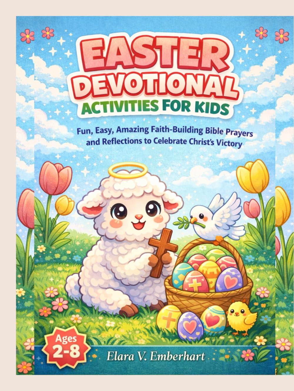 Easter Devotional Activities for Kids: Fun, Easy, Amazing Faith-Building Bible Prayers, and Reflections to Celebrate Christ's Victory