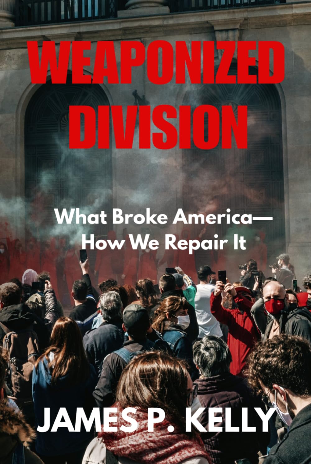 WEAPONIZED DIVISION: What Broke America — How We Repair It
