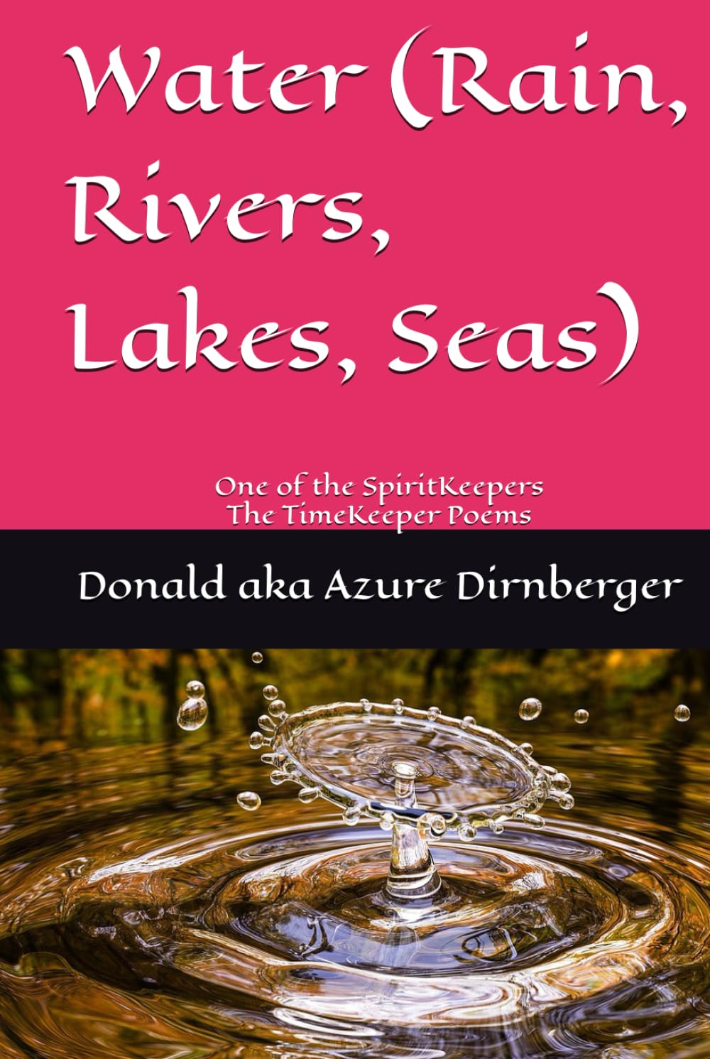 Water (Rain, Rivers, Lakes, Seas): One of the SpiritKeepers The TimeKeeper Poems