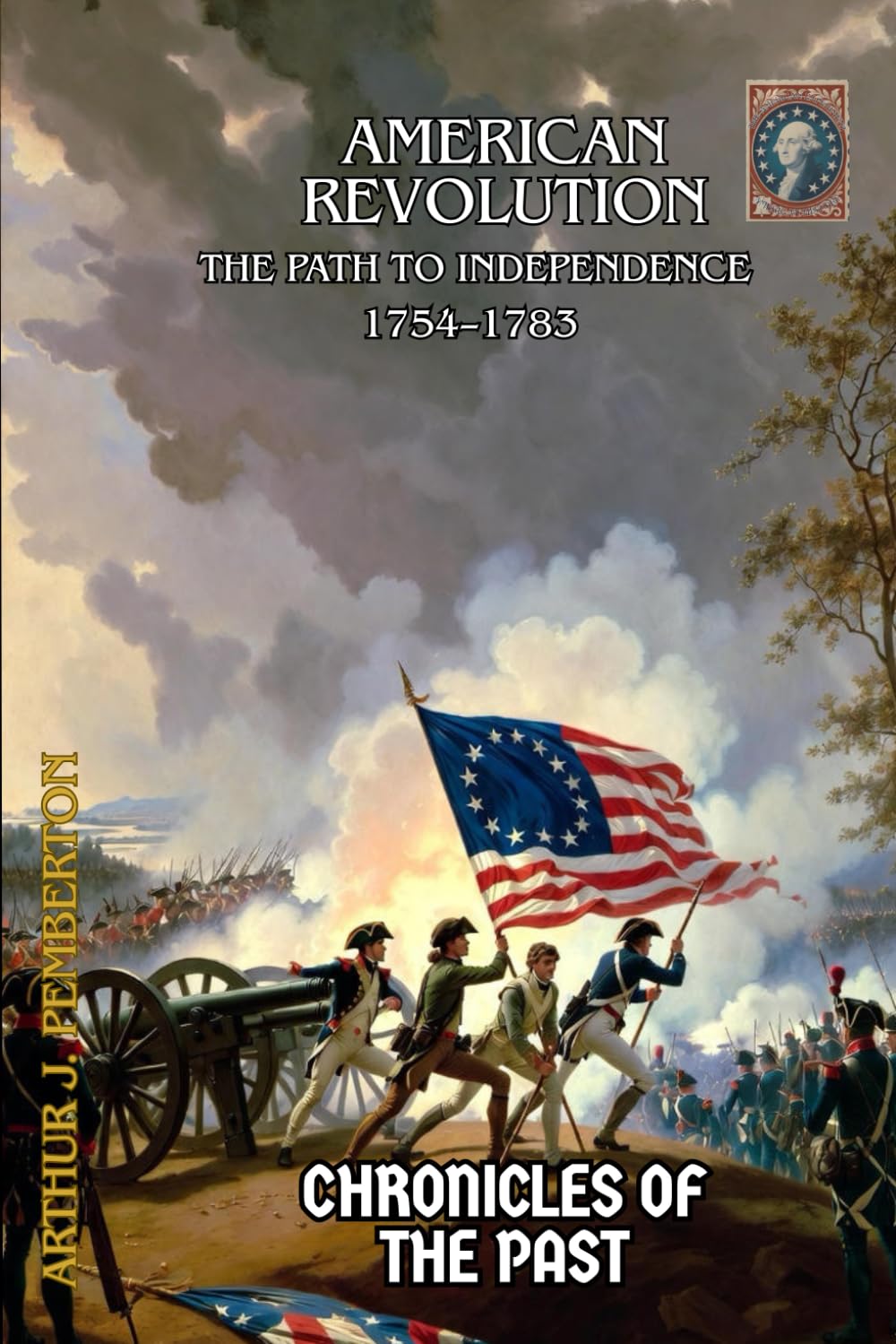 American Revolution: The Path to Independence, 1754-1783 (Chronicles of the Past)
